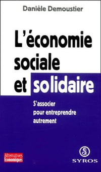 L'économie sociale et solidaire.: S'associer pour entreprendre autrement