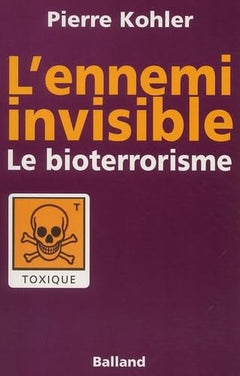 L'Ennemi invisible : Le Bioterrorisme