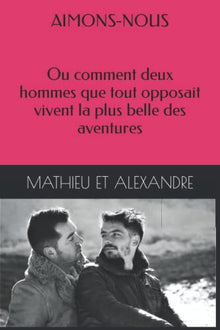 AIMONS-NOUS: Ou comment deux hommes que tout opposait vivent la plus belle des aventures