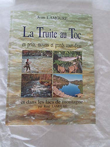 La truite au toc en petits, moyens et grands cours d'eau et dans les lacs de montagne