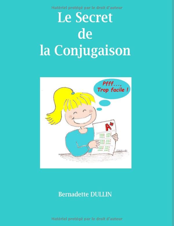 Le Secret de la Conjugaison: La conjugaison, Pfff..., trop facile !