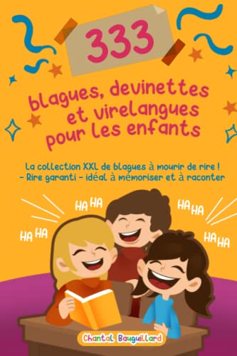 333 blagues et devinettes pour enfants: La collection XXL de blagues pour rire aux éclats ! Pour tous les plaisantins de 6 ans et plus - Tu aimes les ... garantis - idéal pour mémoriser et raconter