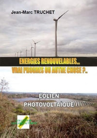 EOLIEN  PHOTOVOLTAIQUE  ENERGIES RENOUVELABLES VRAI PROGRES OU AUTRE CHOSE ?