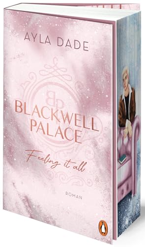 Blackwell Palace. Feeling it all: Roman. Der Nr. 1-SPIEGEL-Bestseller - das Finale der beliebten New Adult Reihe voller Spice, Glamour und Intrigen