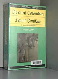 Les moines en Occident: Tome 3, De Saint Colomban à Saint Boniface Le temps des conquètes