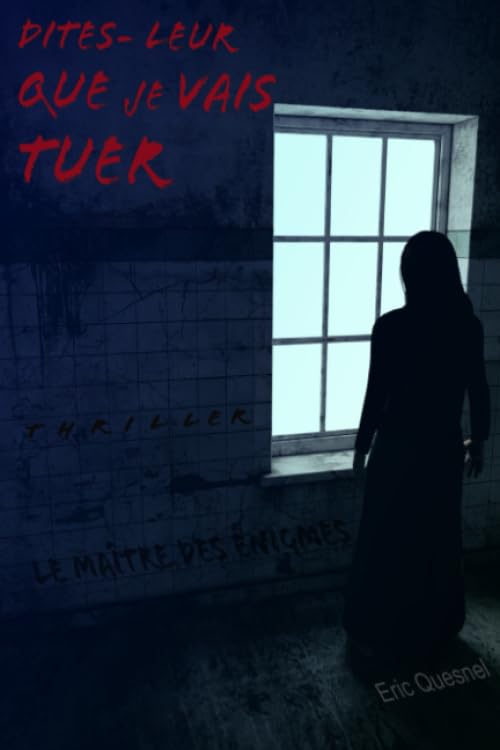 Dites-leur que je vais tuer