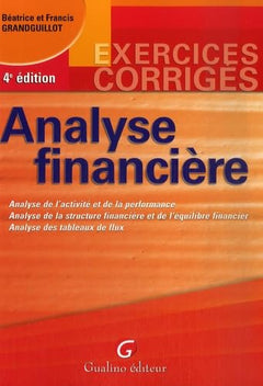 Analyse financière: Analyse de l'activité et de la performance, analyse de la strucure financière et de l'équilibre financier, analyse des tableaux de flux