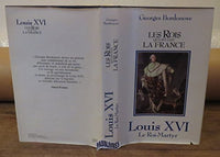 Louis XVI, le roi-martyr les rois qui ont fait la france