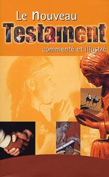 Le Nouveau Testament commenté et illustré