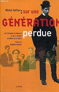 Sur une génération perdue - les écrivains de Bordeaux et de la Gironde au début du XXe siècle