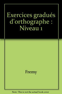 Exercices gradués d'orthographe: Niveau 1