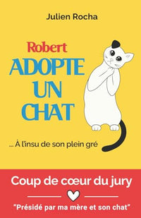 Robert adopte un chat... À l'insu de son plein gré: Un roman drôle, fluide et divertissant