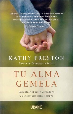 Tu alma gemela: Encontrar el amor verdadero y conservarlo para siempre (Crecimiento personal)