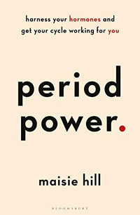 Period Power: Harness your hormones and get your cycle working for you