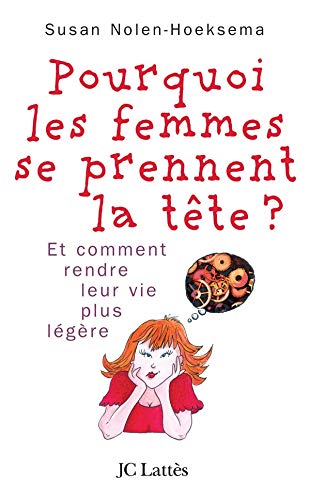 Pourquoi les femmes se prennent la tête...: Et comment se rendre la vie plus légère