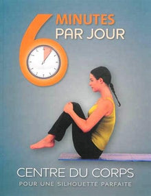 6 minutes par jour: Centre du corps pour une silhouette parfaite