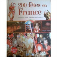 200 fêtes en France : Carnavals, férias, festivals, pèlerinages