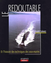 Le Redoutable : Et l'histoire des techniques des sous-marins