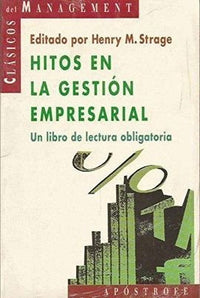 Hitos en la gestión empresarial : un libro de lectura obligatoria