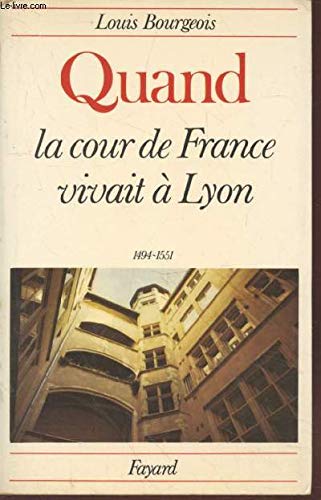 Quand la cour de France vivait à Lyon, 1494-1551.