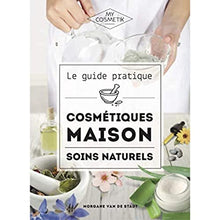 Le guide pratique des cosmétiques maison : soins naturels