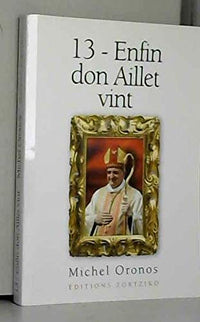 13, enfin don Aillet vint - pour une évangélisation au passé antérieur, 30 novembre 2008-30 novembre 2012