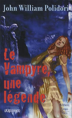 Le Vampyre, une légende ?: Suivi de Lord Ruthwen ou les vampires et précédé de The Vampyre