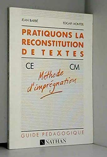 Pratiquons la reconstitution de textes: CE CM, méthode d'imprégnation , guide pédagogique