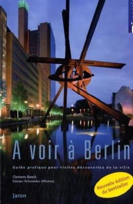 A voir à Berlin: Guide pratique pour visites decouvertes de la ville