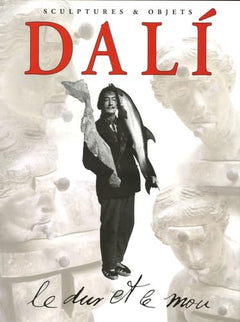 Dali: Le dur et le mou, Sortilège et magie des formes Sculptures et Objets