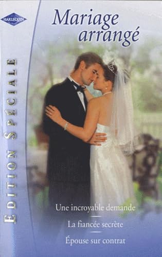 Une incroyable demande ; La fiancée secrète ; Epouse sur contrat
