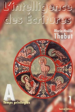 L'intelligence des Ecritures: Tome 1, Année A, Temps privilégiés