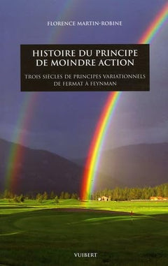 Histoire du principe de moindre action: Trois siècles de principes variationnels de Fermat à Feynman