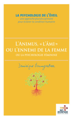 L'animus, «l'âmi» ou l'ennemi de la femme: ou la psychologie féminine