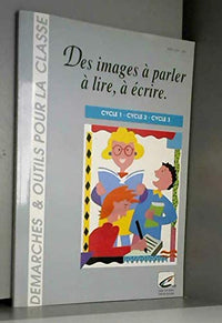 Des images à parler, à lire et à écrire Cycles 1, 2 et 3