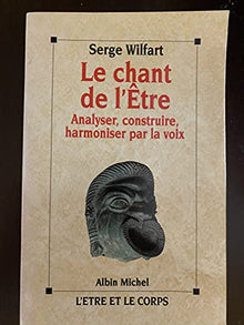Le chant de l'être : Analyser, construire, harmoniser par la voix