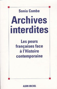 Archives interdites: Les peurs françaises face à l'histoire contemporaine