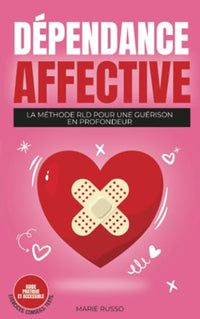 DÉPENDANCE AFFECTIVE : La Méthode RLD pour une Guérison en Profondeur: Livre Dépendance Affective | Sortir de la Dépendance Affective | Vaincre la ... | Dépendance Affective et Relations Toxiques