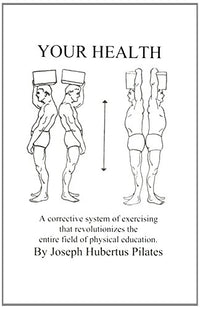 Your Health: A Corrective System of Exercising That Revolutionizes the Entire Field of Physical Education