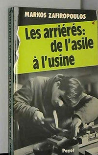 Les Arriérés, de l'asile à l'usine