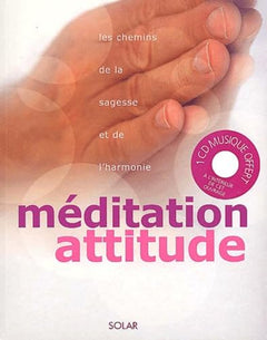 Meditation Attitude. Les Chemins De La Sagesse Et De L'Harmonie, Avec Un Cd Audio
