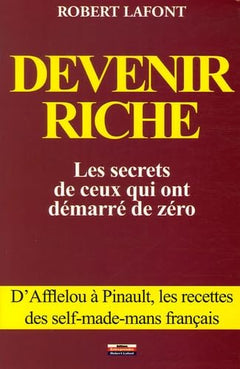 Devenir riche: Les secrets de ceux qui ont démarré de zéro