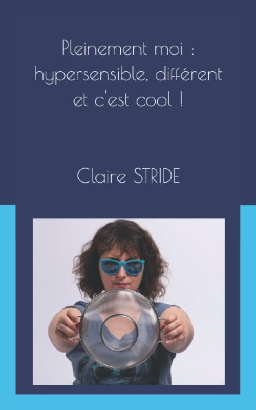 Pleinement moi : hypersensible, différent et c'est cool !