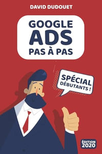 Google Ads Pas à Pas: Spécial Débutants