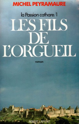 La Passion Cathare Tome 1 : Les Fils De L'Orgueil