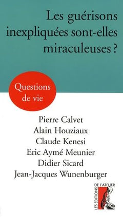 Les guérisons inexpliquées sont-elles miraculeuses  ?