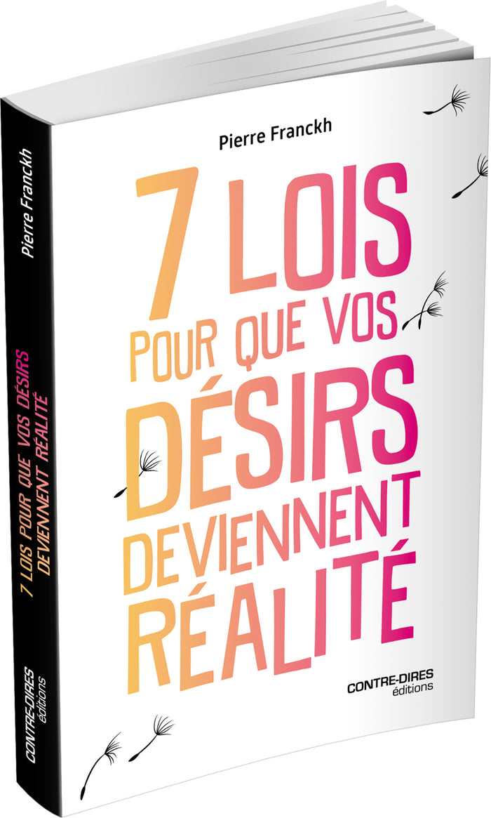 Les 7 lois pour que vos désirs deviennent réalité