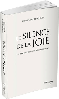 Le Silence de la Joie - Un essai sur ce qui n'intéresse personne