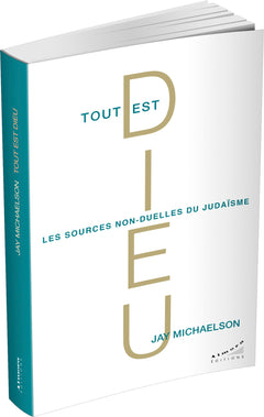 Tout est Dieu - Les sources non-duelles du judaïsme