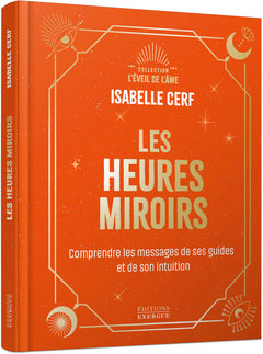 Les Heures miroirs - Comprendre le message de ses guides et de son intuition